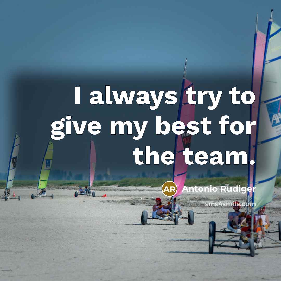 “I always try to give my best for the team.…” quote by Antonio Rudiger