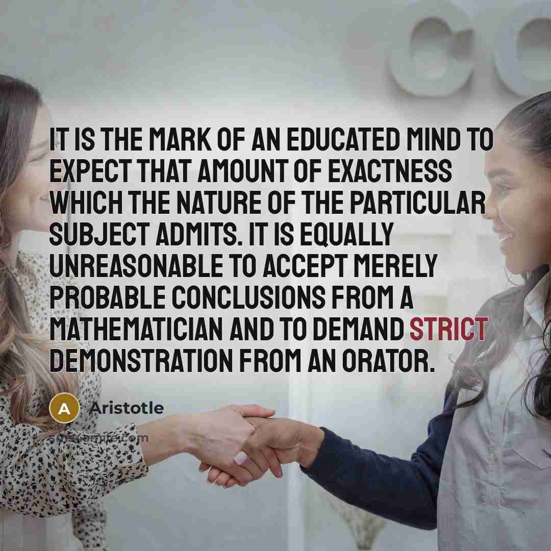 “It is the mark of an educated mind to expect…” quote by Aristotle