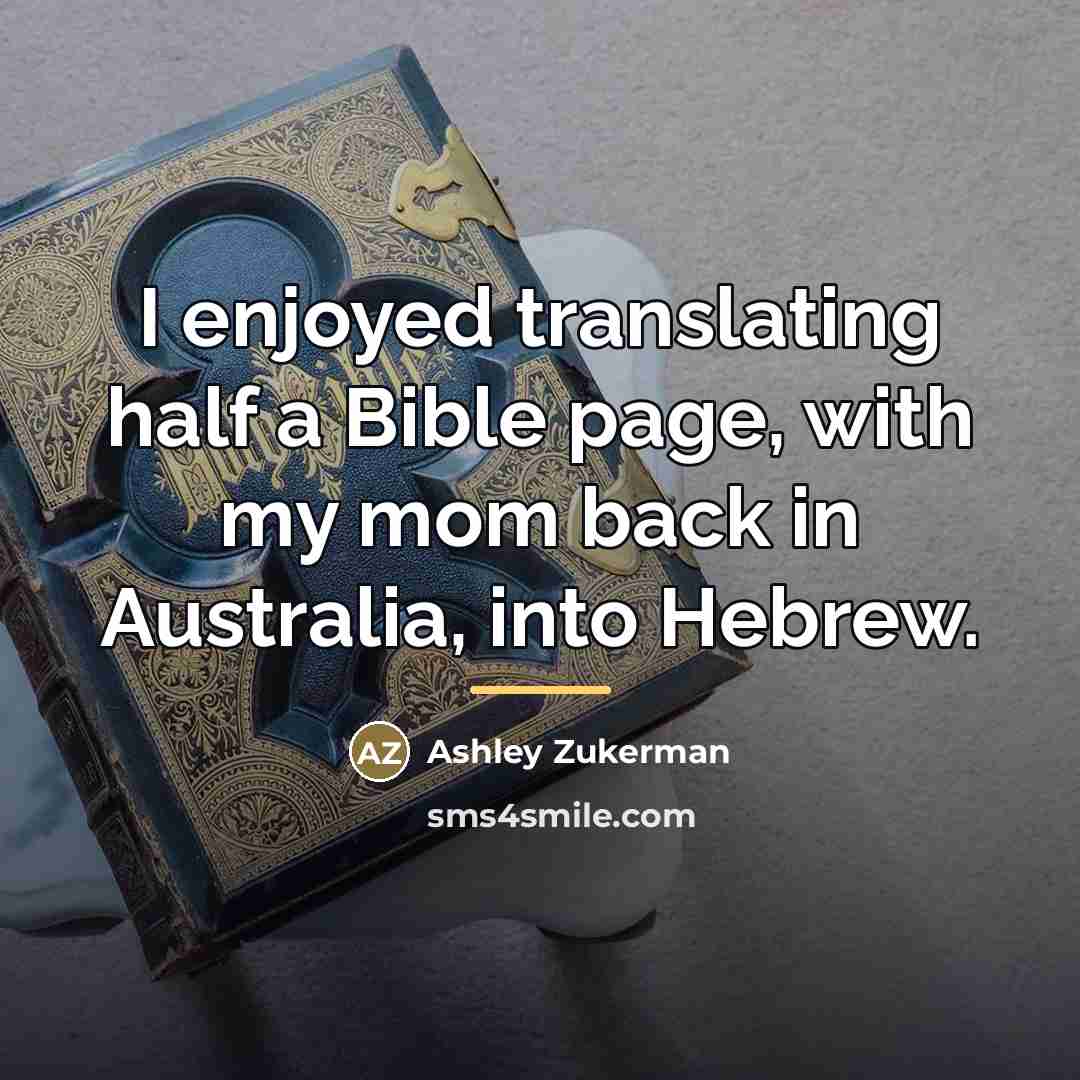 “I enjoyed translating half a Bible page, with my mom…” quote by Ashley Zukerman