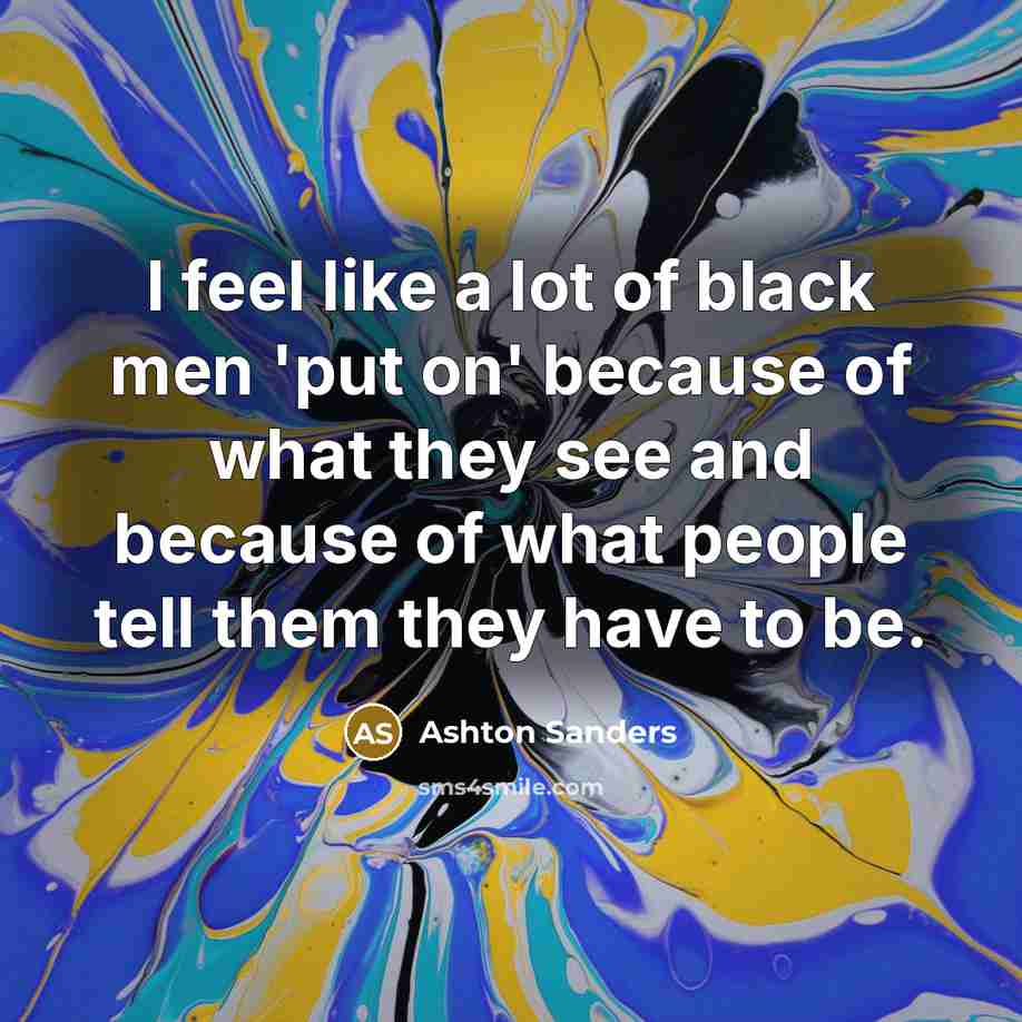 “I feel like a lot of black men 'put on'…” quote by Ashton Sanders