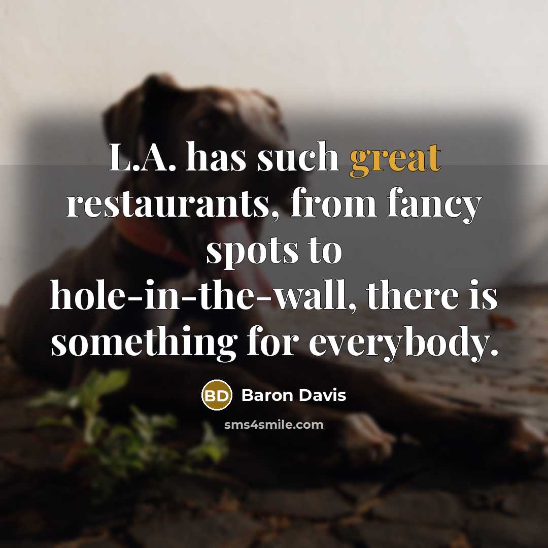 “L.A. has such great restaurants, from fancy spots to hole-in-the-wall,…” quote by Baron Davis