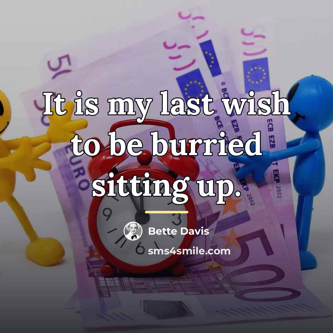 “It is my last wish to be burried sitting up.…” quote by Bette Davis