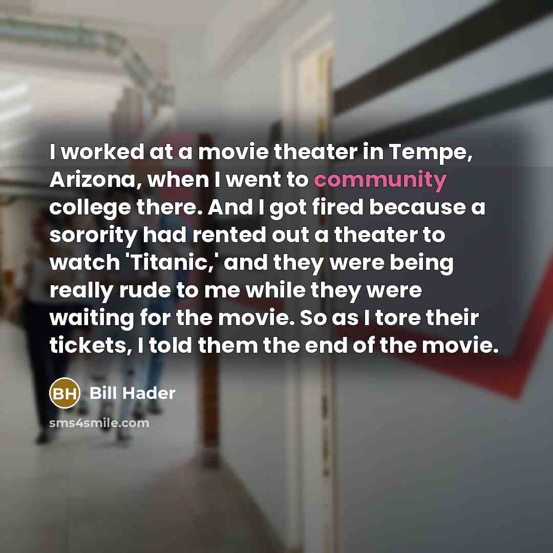 “I worked at a movie theater in Tempe, Arizona, when…” quote by Bill Hader