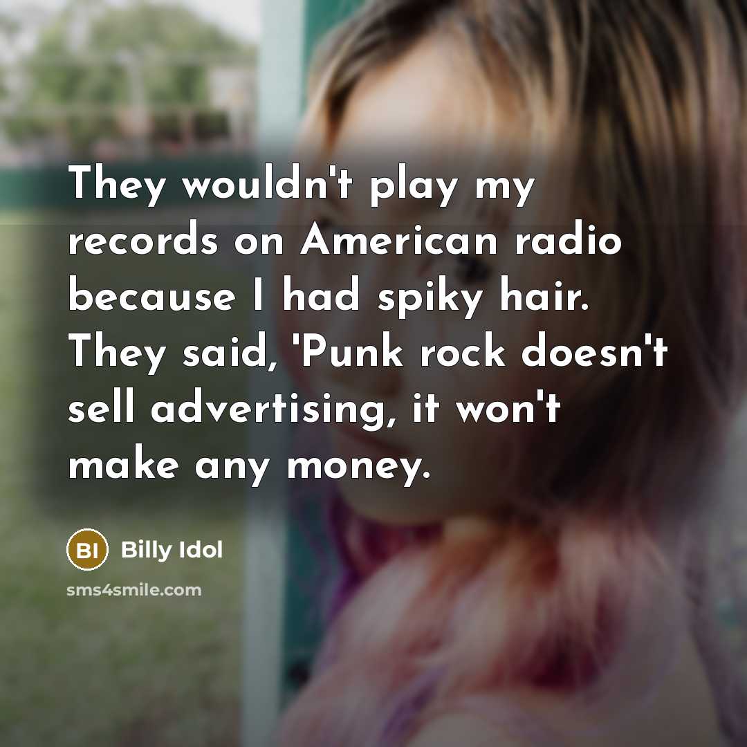 “They wouldn't play my records on American radio because I…” quote by Billy Idol