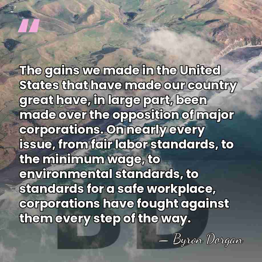The gains we made in the United States that have made our&hellip; - Byron Dorgan