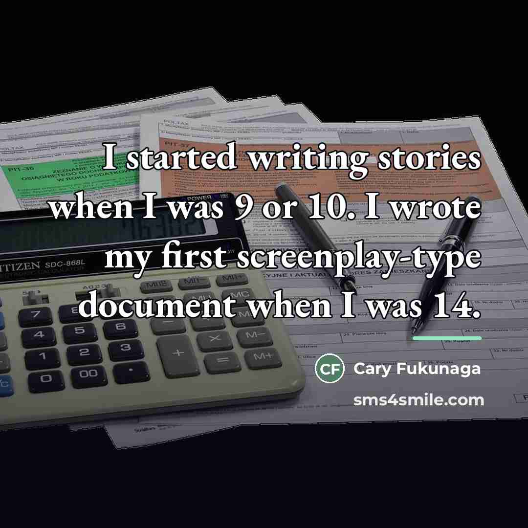 “I started writing stories when I was 9 or 10.…” quote by Cary Fukunaga