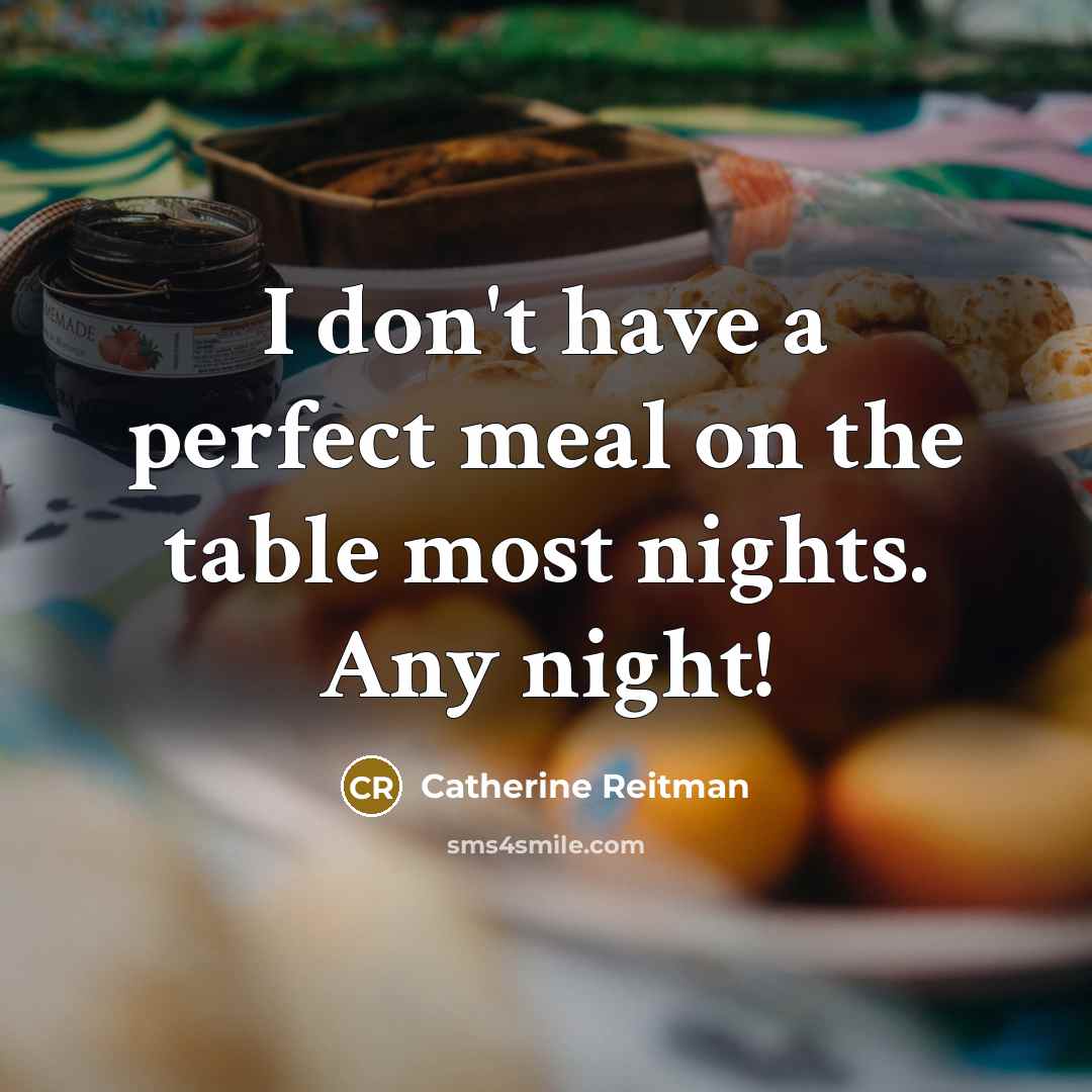 “I don't have a perfect meal on the table most…” quote by Catherine Reitman