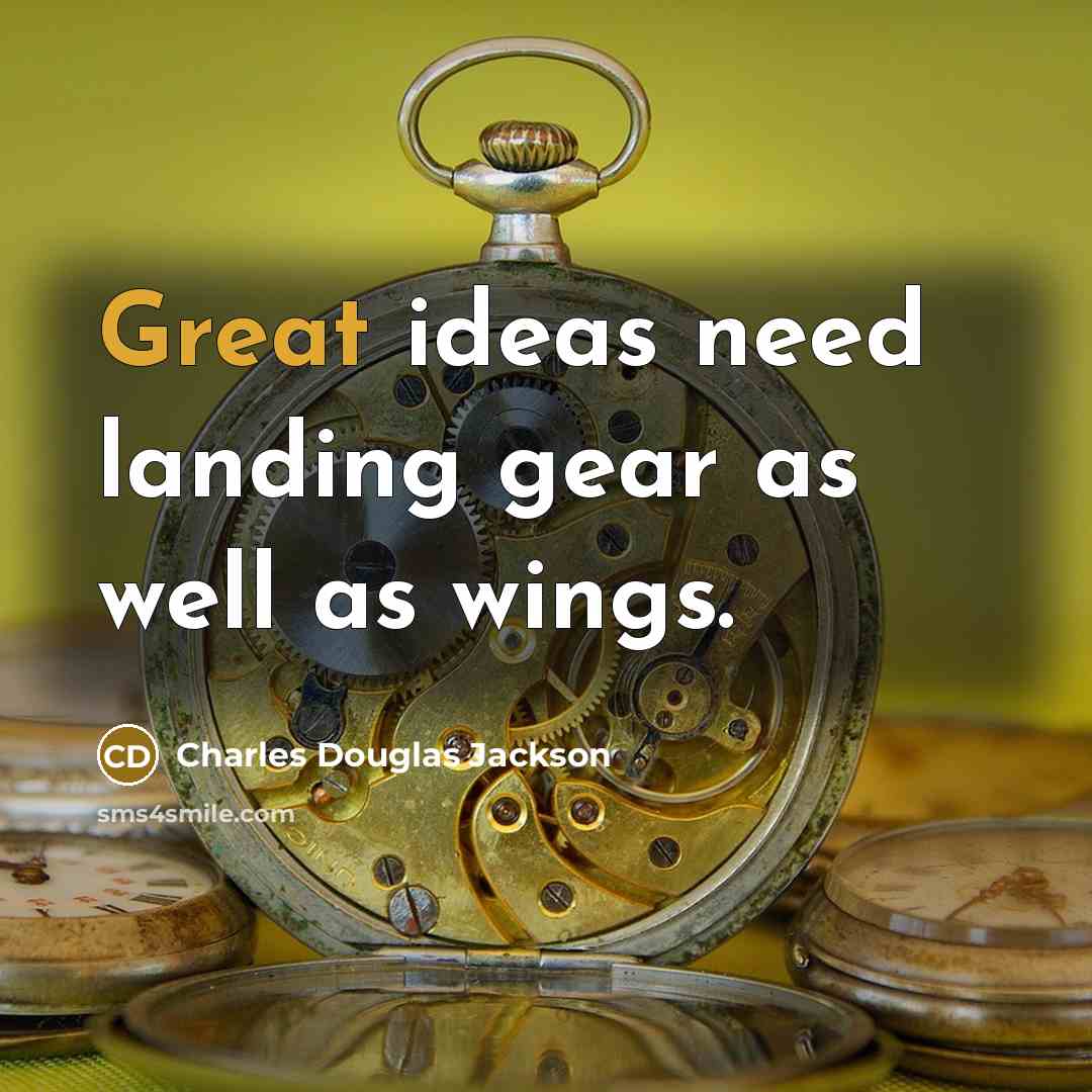 “Great ideas need landing gear as well as wings.” quote by Charles Douglas Jackson