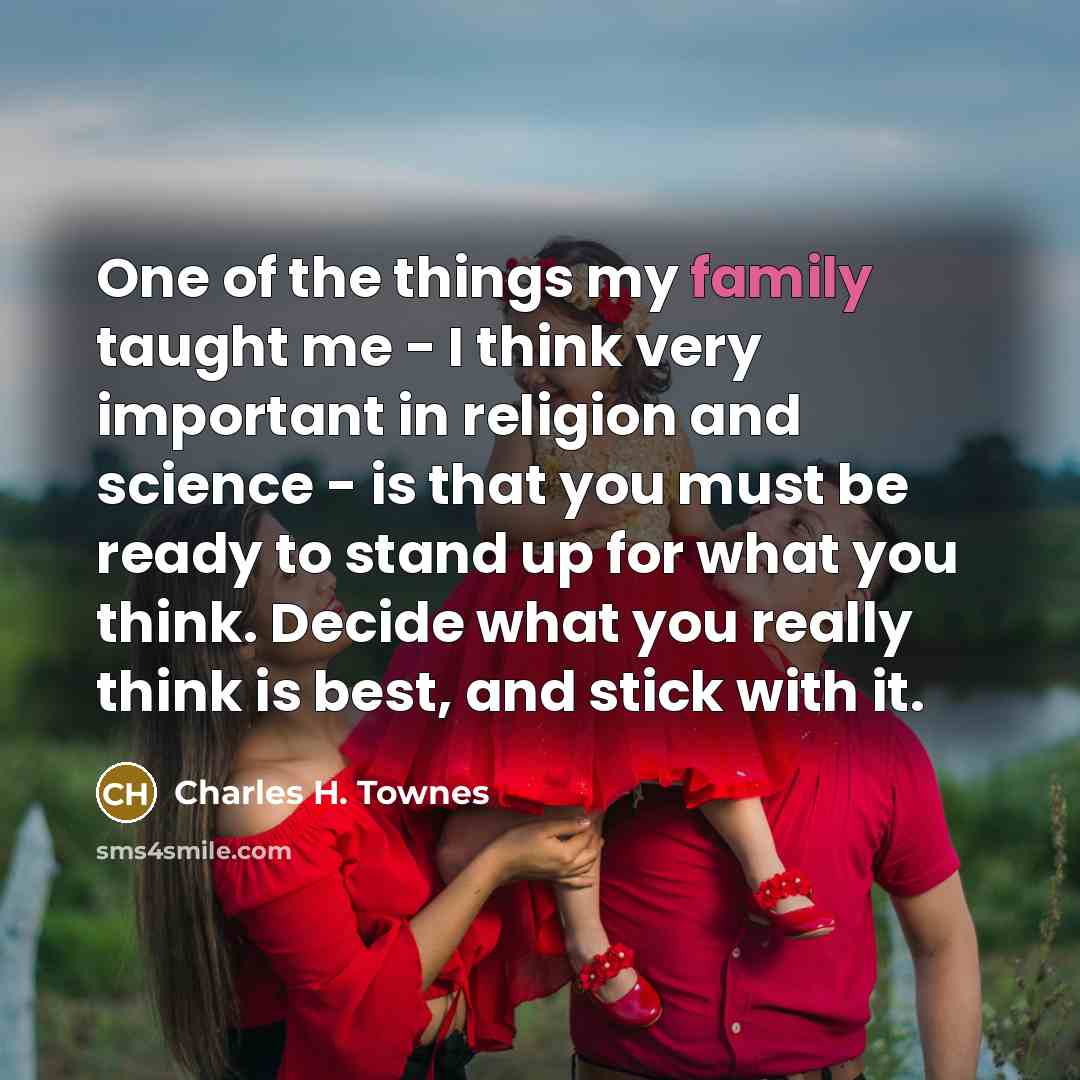“One of the things my family taught me - I…” quote by Charles H. Townes