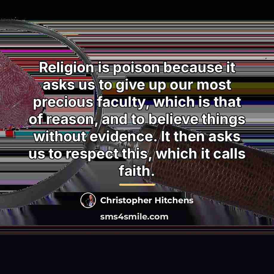 “Religion is poison because it asks us to give up…” quote by Christopher Hitchens