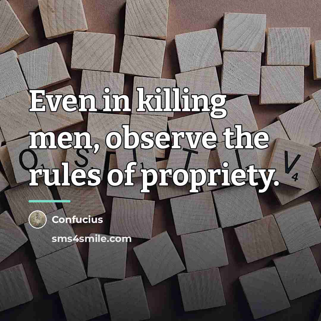 “Even in killing men, observe the rules of propriety.…” quote by Confucius