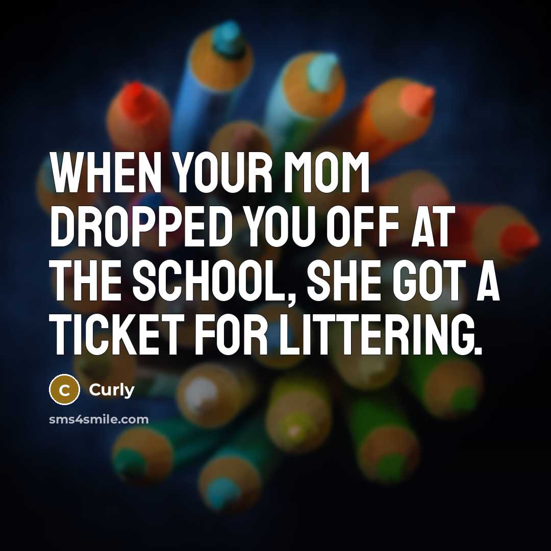 “When your mom dropped you off at the school, she…” quote by Curly