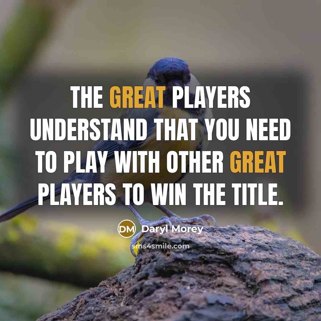 “The great players understand that you need to play with…” quote by Daryl Morey