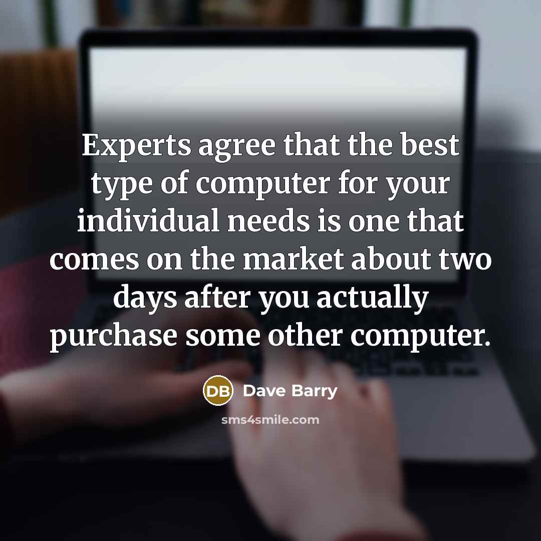 “Experts agree that the best type of computer for your…” quote by Dave Barry