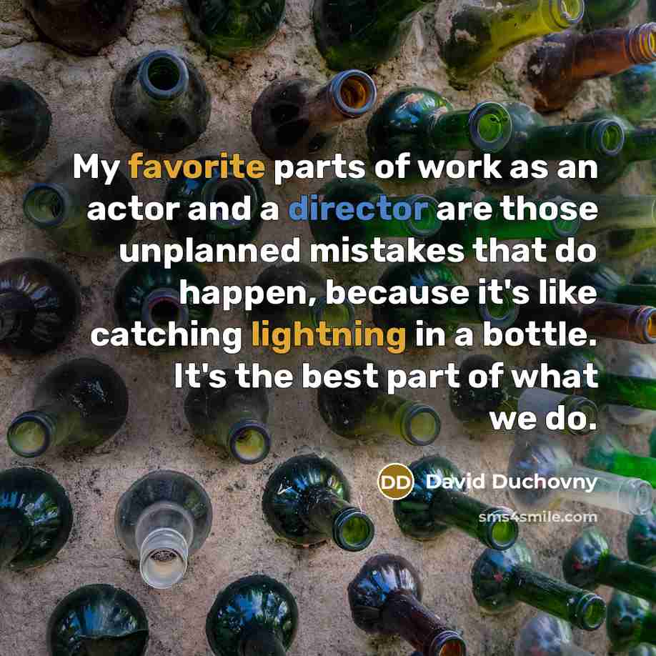 “My favorite parts of work as an actor and a…” quote by David Duchovny