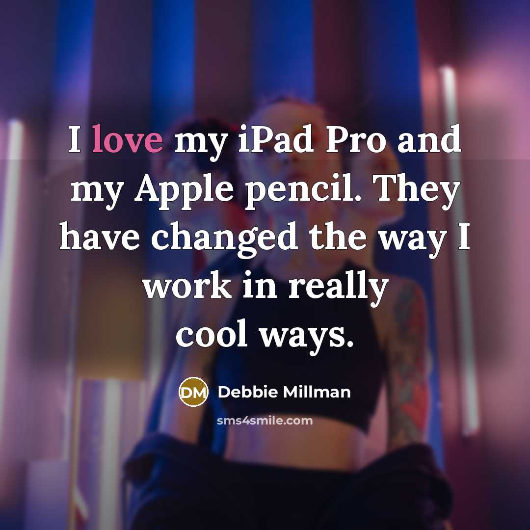 “I love my iPad Pro and my Apple pencil. They…” quote by Debbie Millman