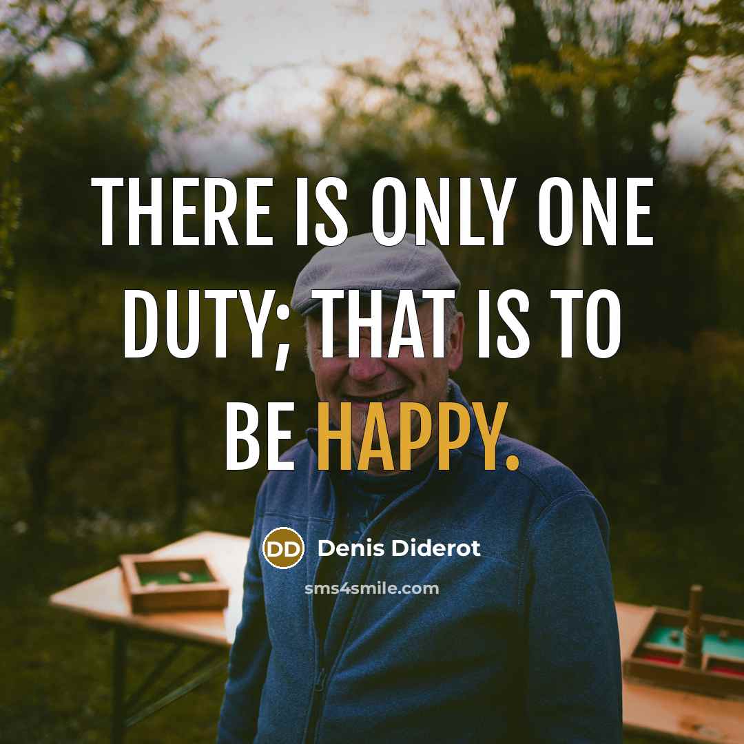 “There is only one duty; that is to be happy.…” quote by Denis Diderot