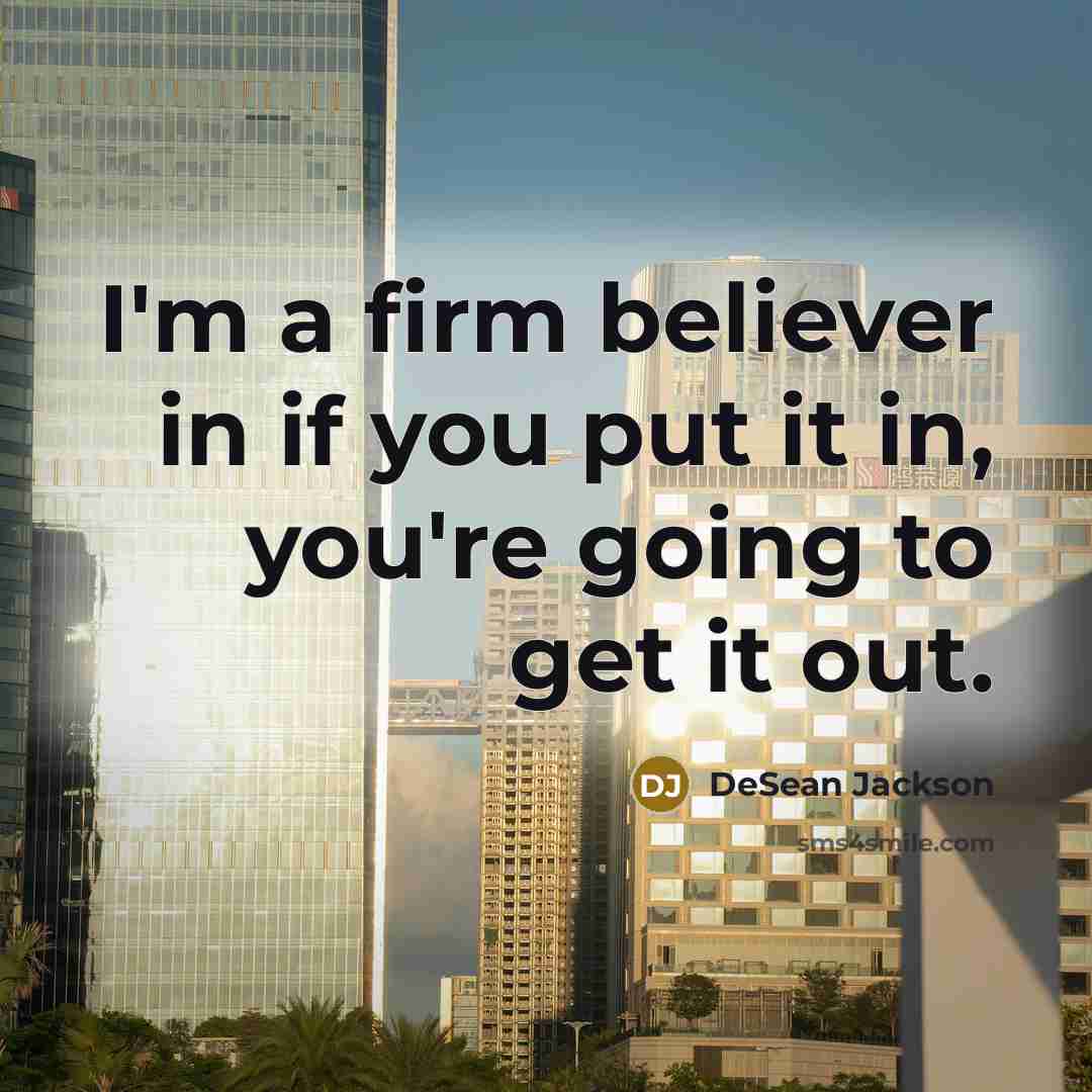“I'm a firm believer in if you put it in,…” quote by DeSean Jackson