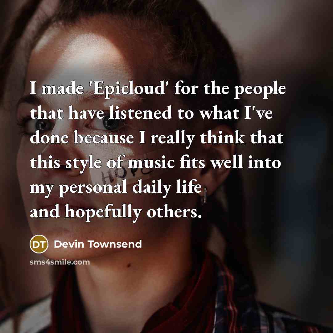 “I made 'Epicloud' for the people that have listened to…” quote by Devin Townsend