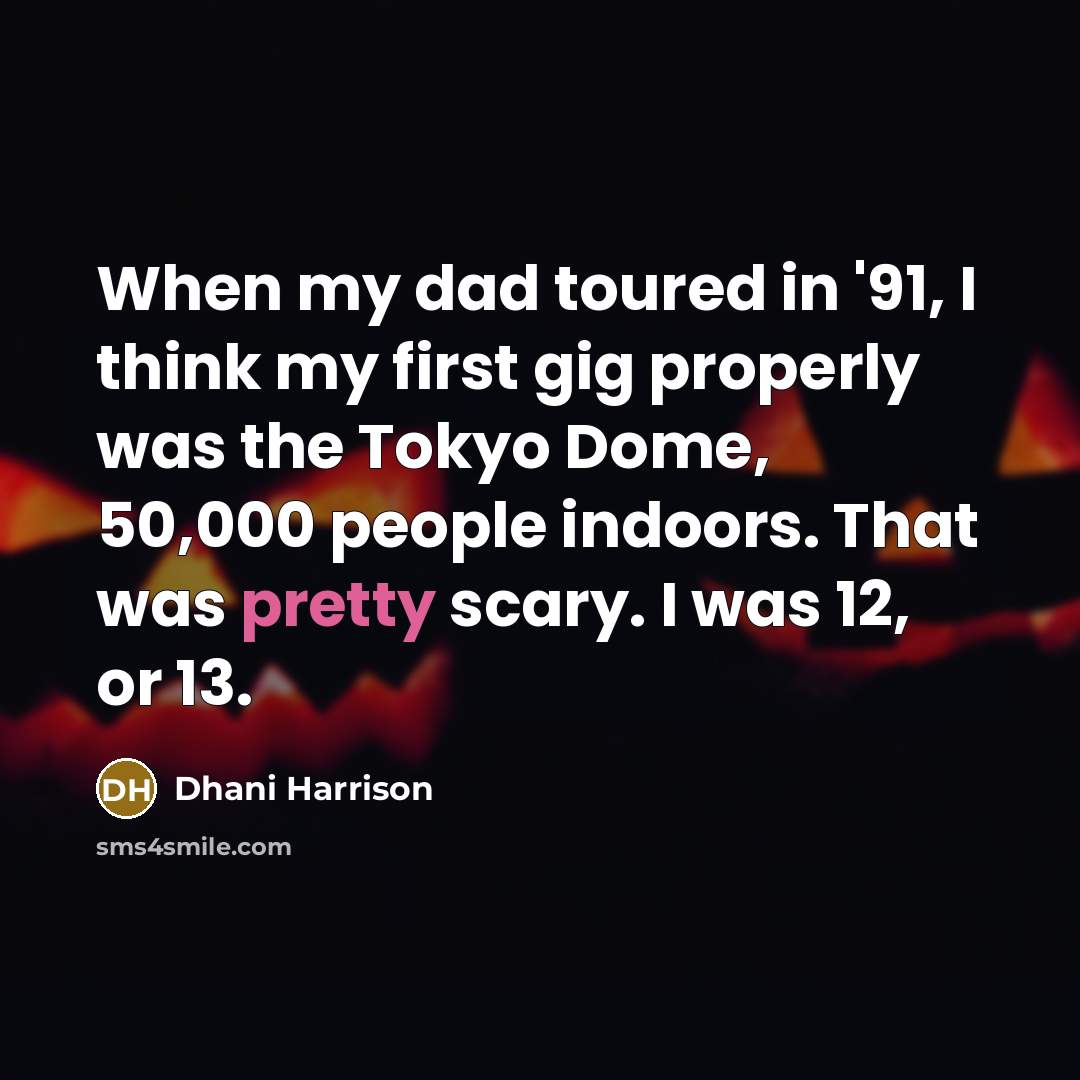 “When my dad toured in '91, I think my first…” quote by Dhani Harrison