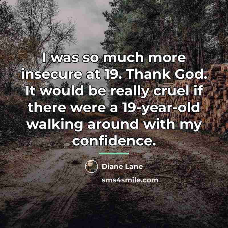 “I was so much more insecure at 19. Thank God.…” quote by Diane Lane