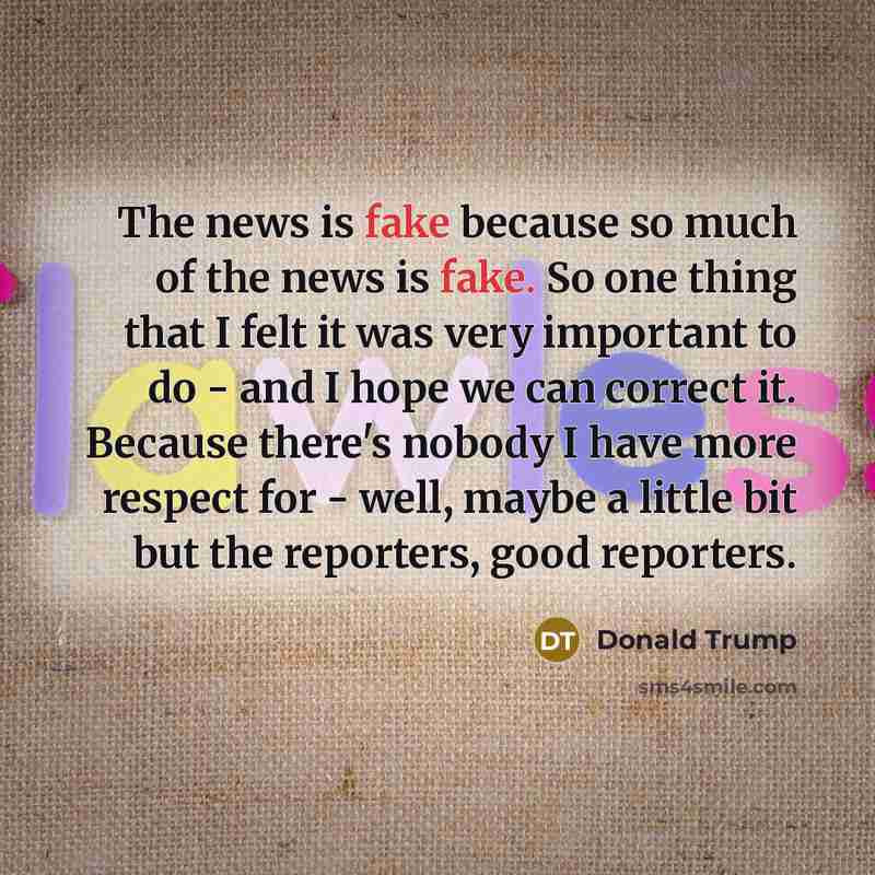 “The news is fake because so much of the news…” quote by Donald Trump
