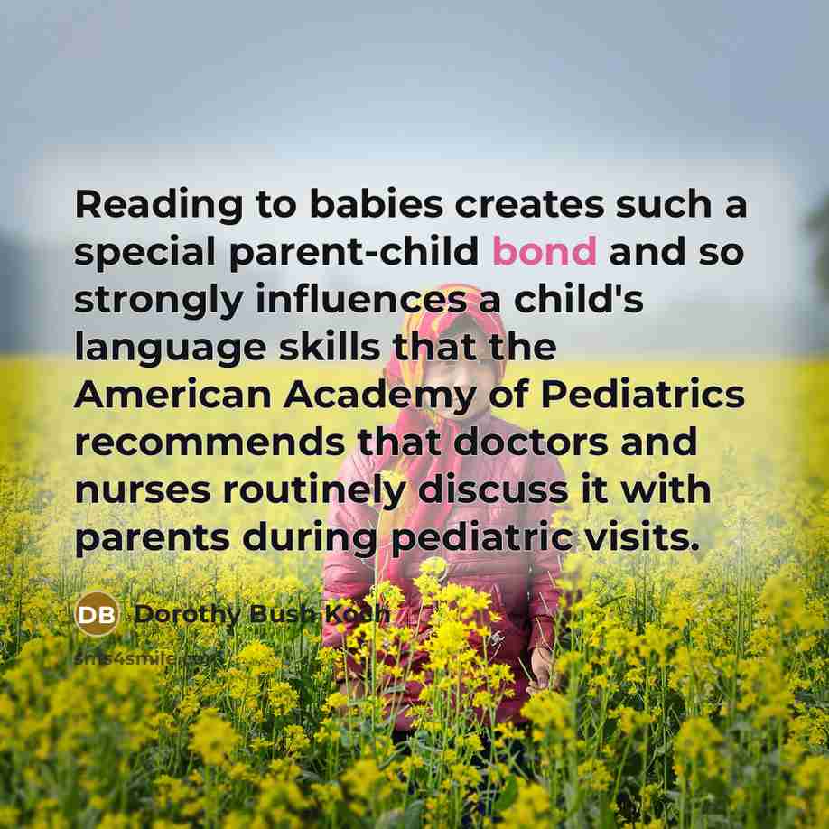 “Reading to babies creates such a special parent-child bond and…” quote by Dorothy Bush Koch