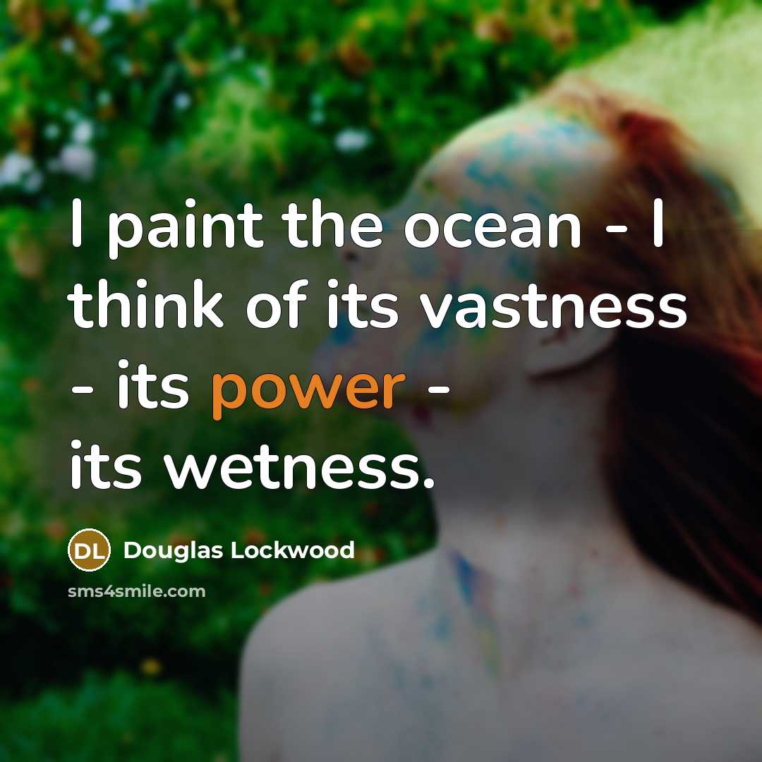 “I paint the ocean - I think of its vastness…” quote by Douglas Lockwood