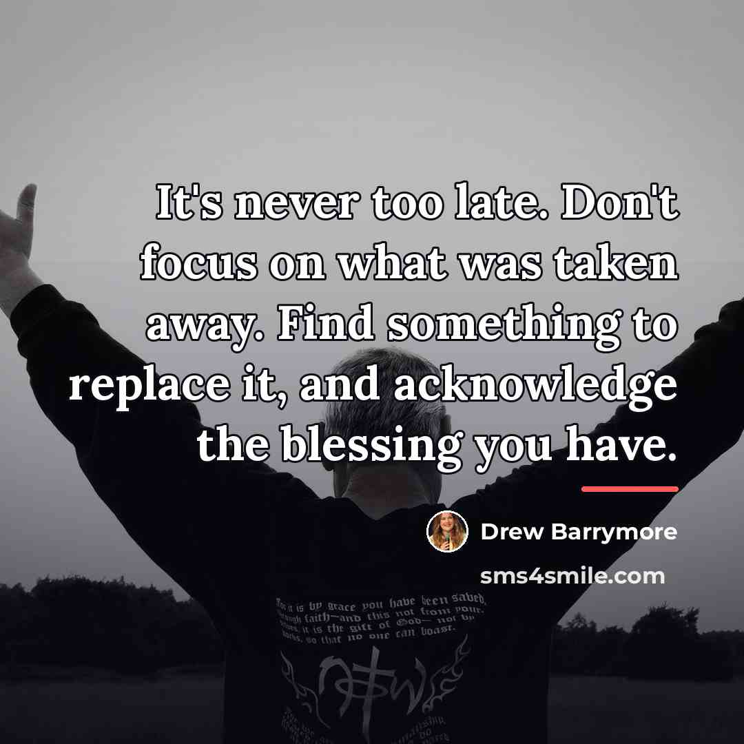 “It's never too late. Don't focus on what was taken…” quote by Drew Barrymore