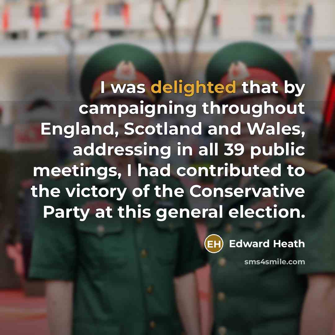 “I was delighted that by campaigning throughout England, Scotland and…” quote by Edward Heath