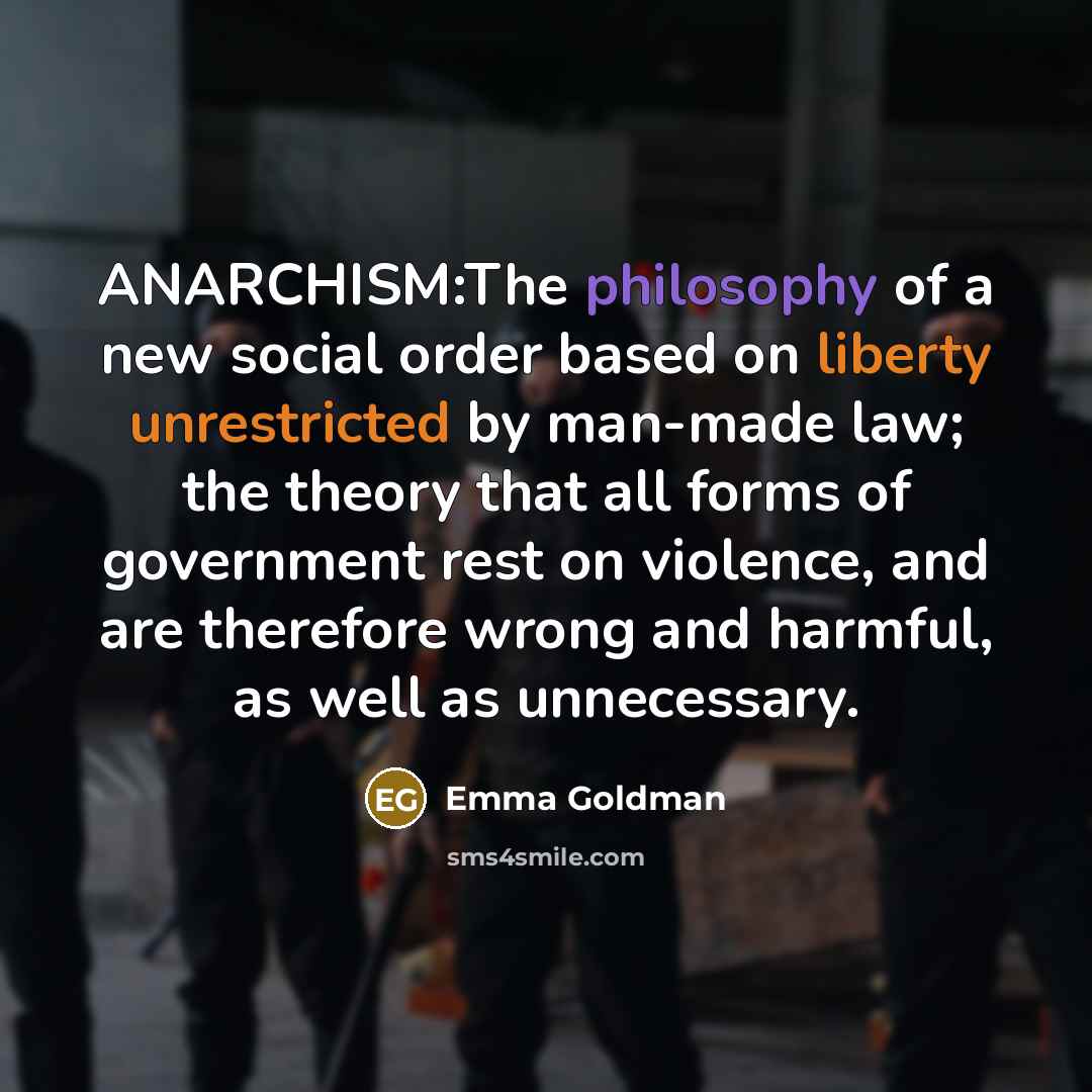“ANARCHISM:The philosophy of a new social order based on liberty…” quote by Emma Goldman