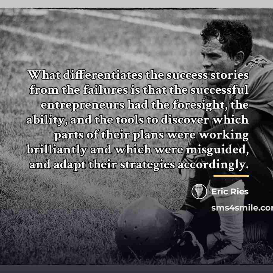 “What differentiates the success stories from the failures is that…” quote by Eric Ries