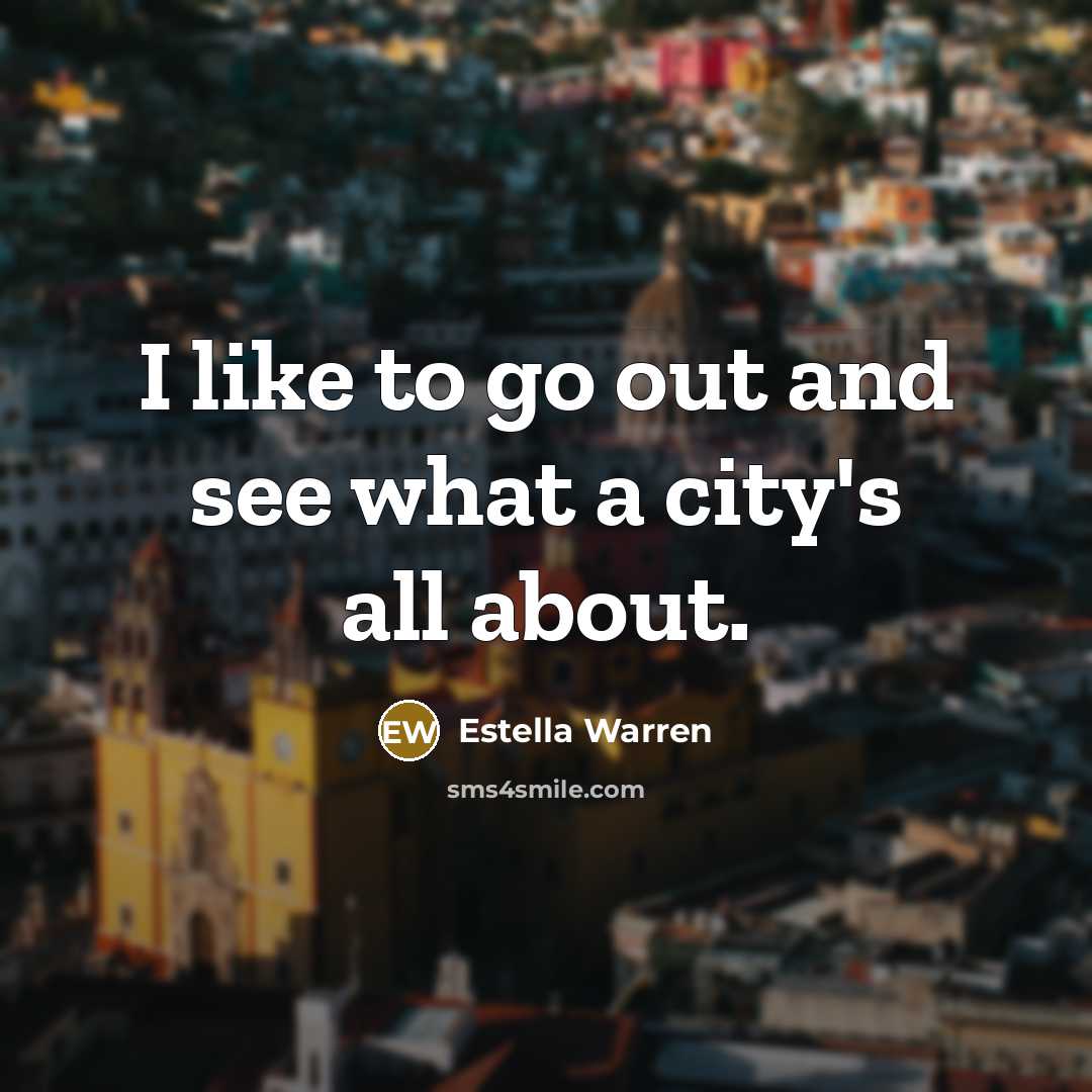 “I like to go out and see what a city's…” quote by Estella Warren
