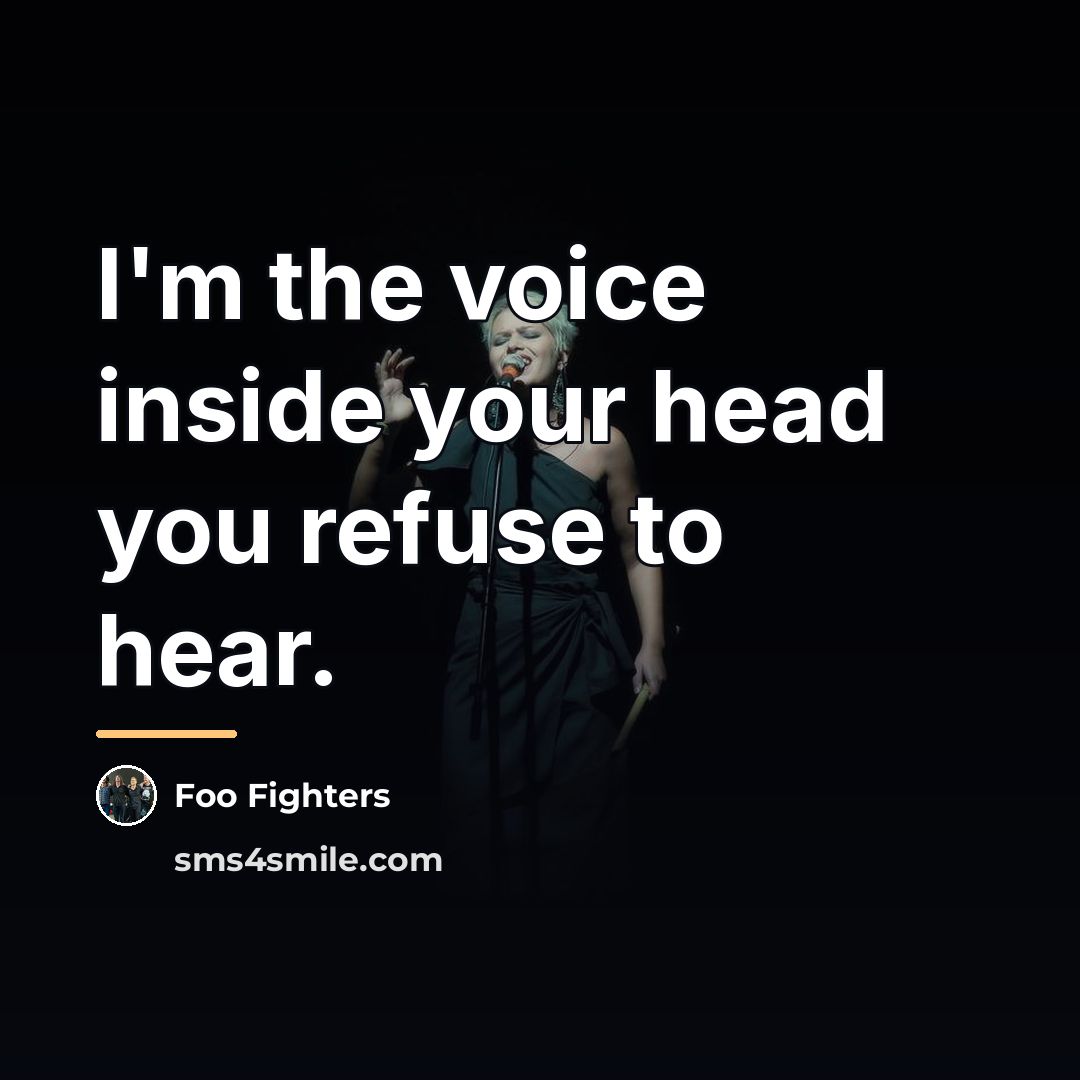 “I'm the voice inside your head you refuse to hear.…” quote by Foo Fighters