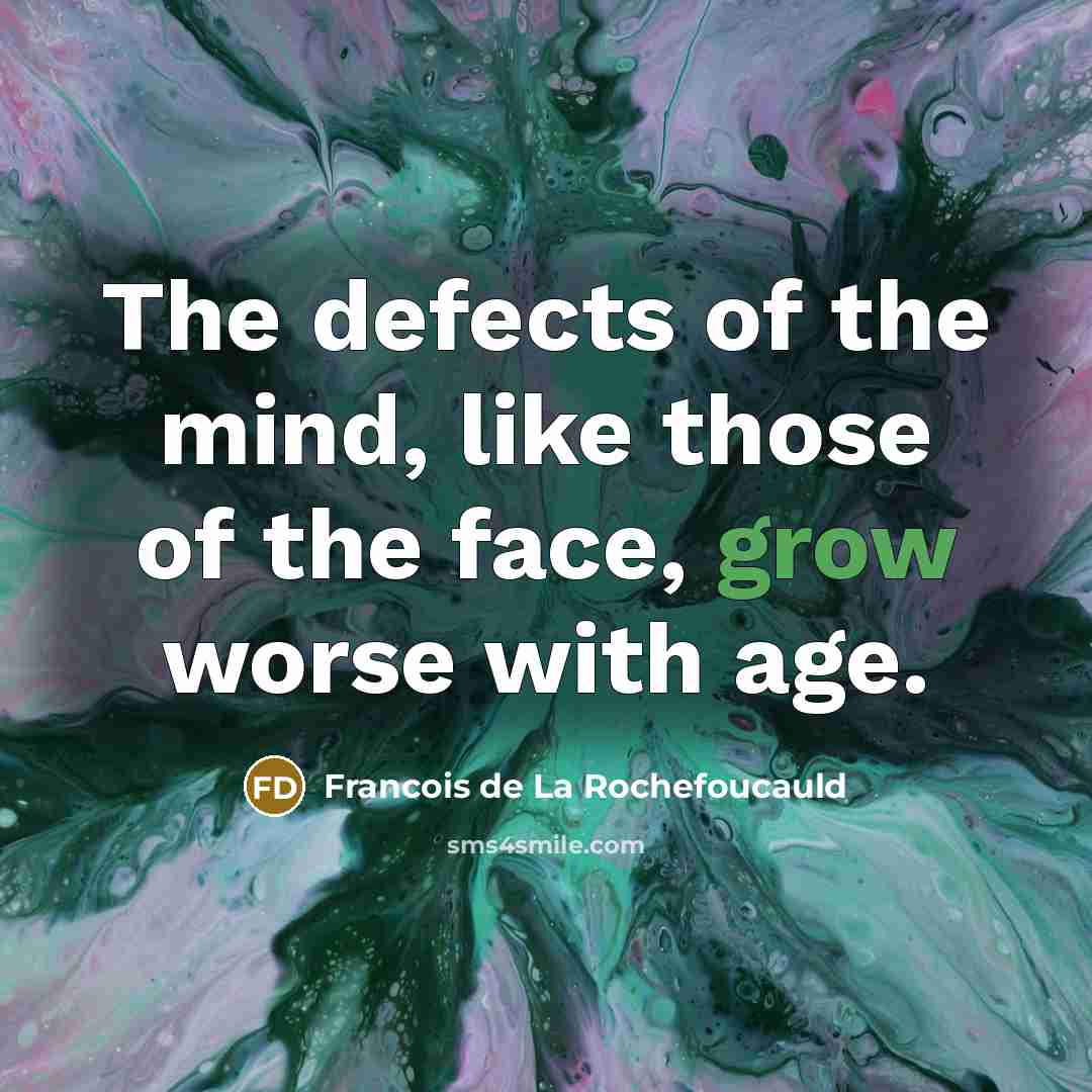 “The defects of the mind, like those of the face,…” quote by Francois de La Rochefoucauld