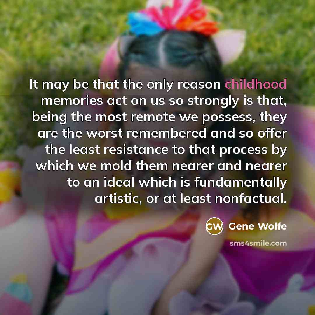 “It may be that the only reason childhood memories act…” quote by Gene Wolfe