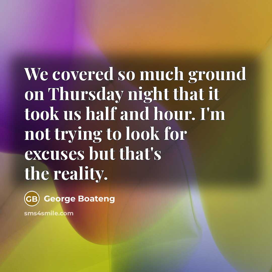 “We covered so much ground on Thursday night that it…” quote by George Boateng