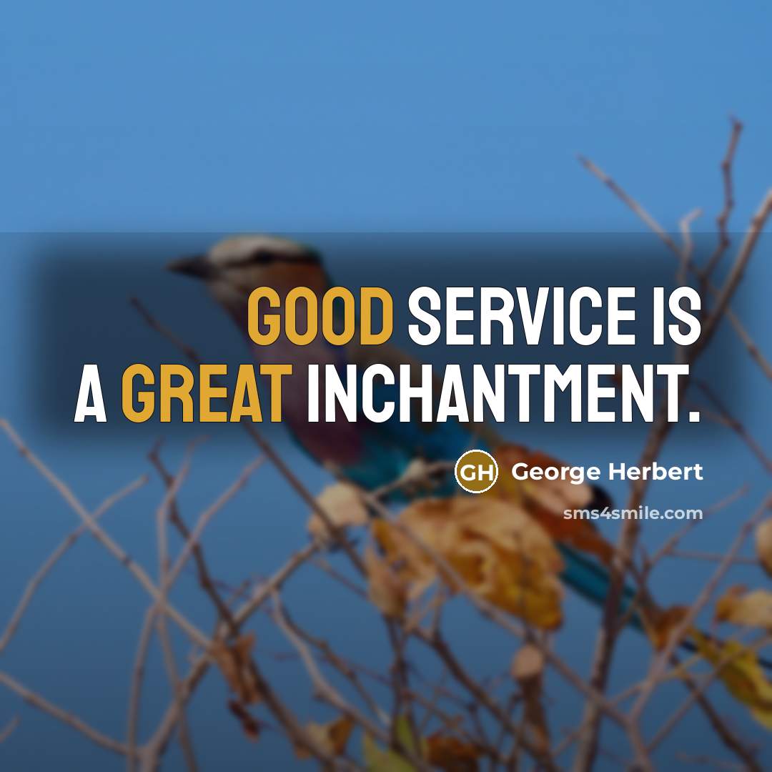 “Good service is a great inchantment.” quote by George Herbert