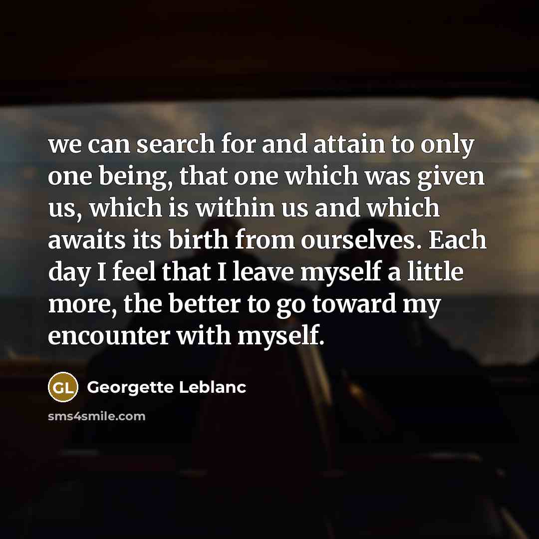 “we can search for and attain to only one being,…” quote by Georgette Leblanc