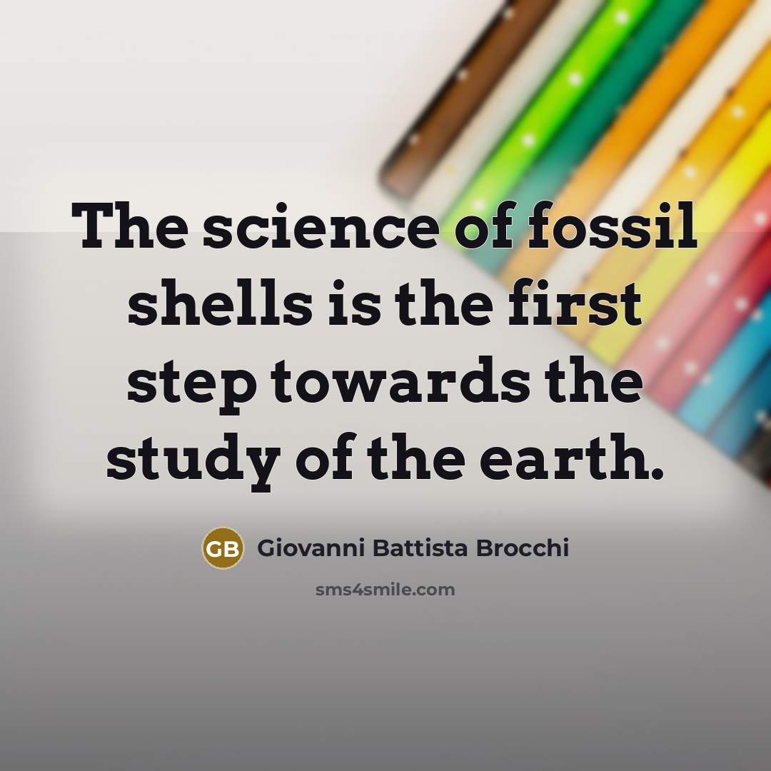 “The science of fossil shells is the first step towards the study of the earth.” quote by Giovanni Battista Brocchi