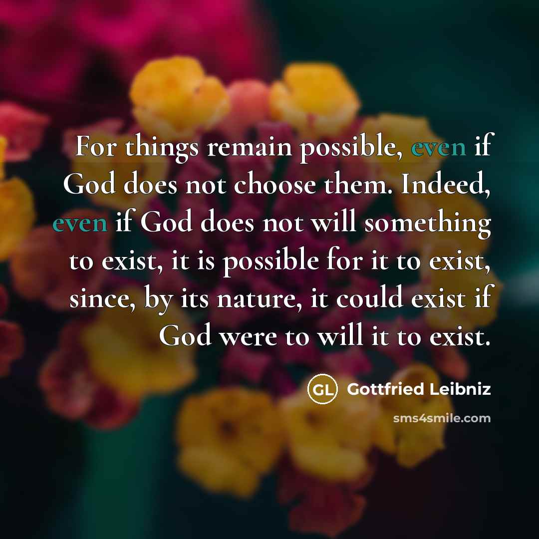 “For things remain possible, even if God does not choose…” quote by Gottfried Leibniz