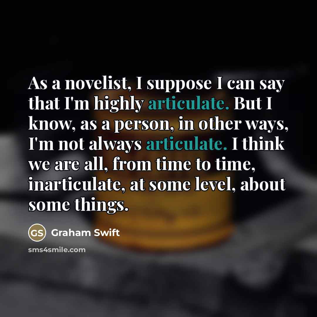“As a novelist, I suppose I can say that I'm…” quote by Graham Swift