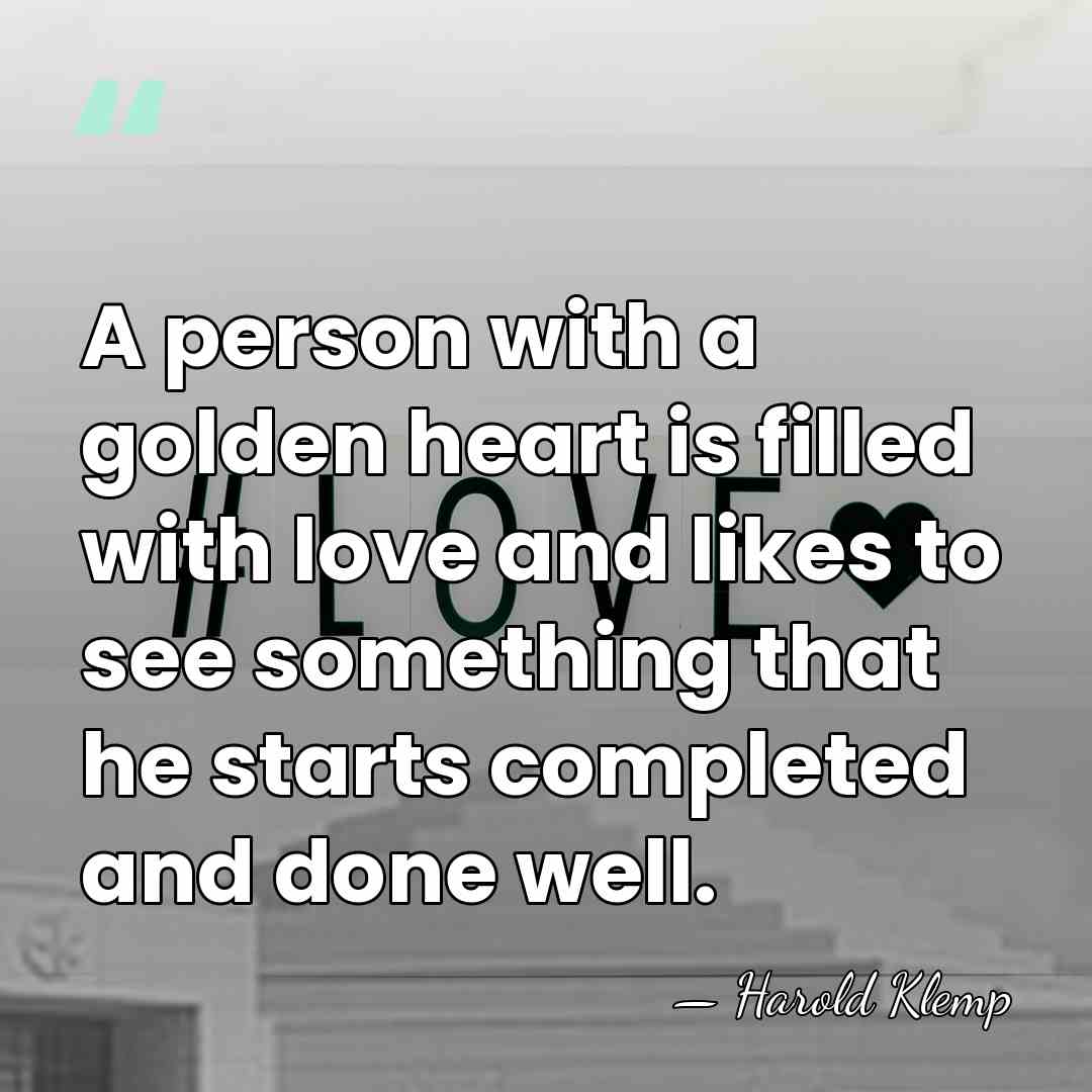 A person with a golden heart is filled with love and likes&hellip; - Harold Klemp