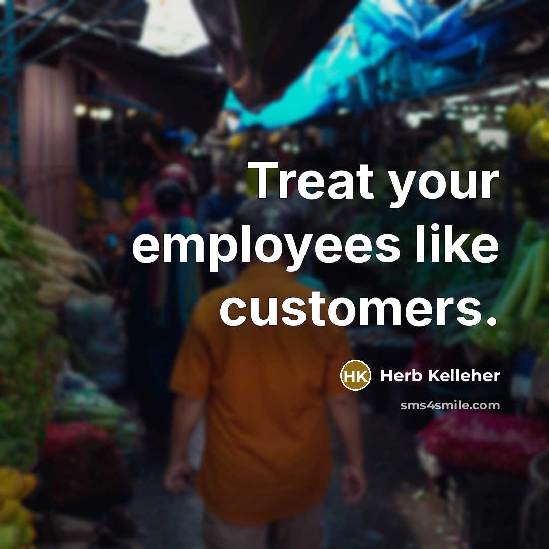 “Treat your employees like customers.…” quote by Herb Kelleher