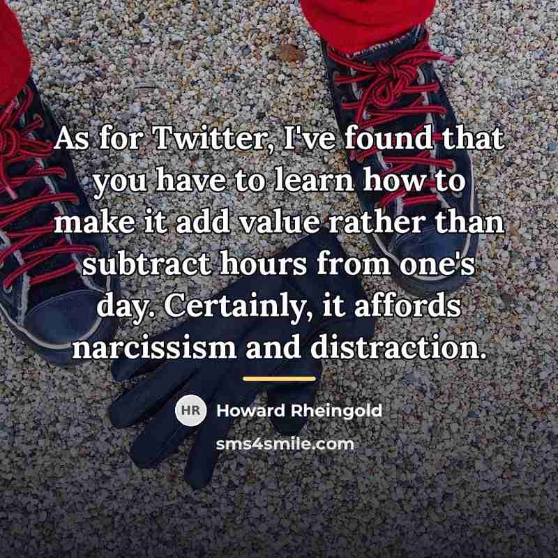 “As for Twitter, I've found that you have to learn…” quote by Howard Rheingold
