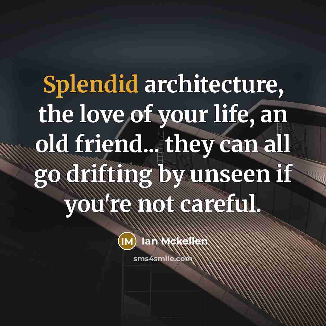 “Splendid architecture, the love of your life, an old friend...…” quote by Ian Mckellen