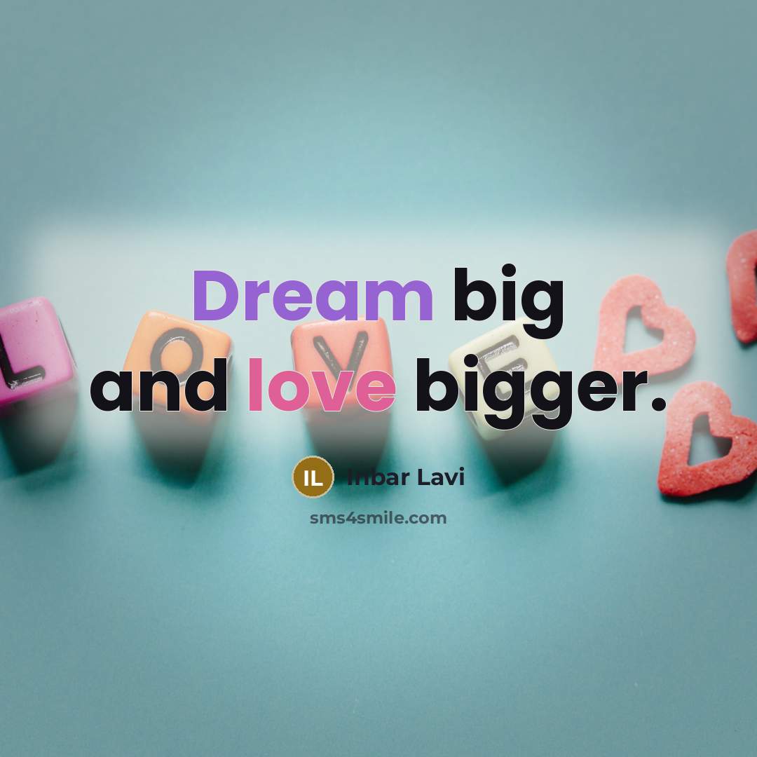 “Dream big and love bigger.…” quote by Inbar Lavi