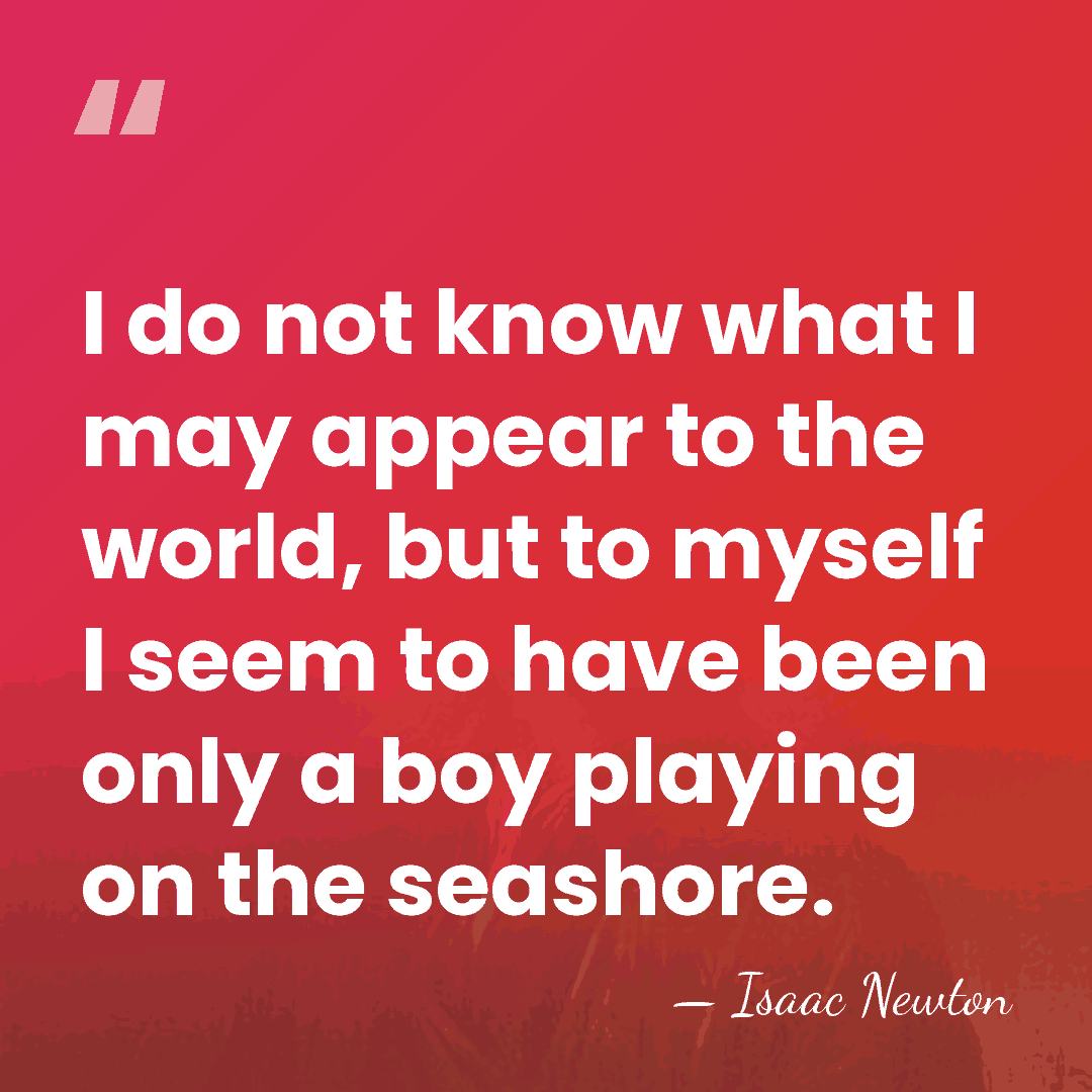 I do not know what I may appear to the world, but&hellip; - Isaac Newton