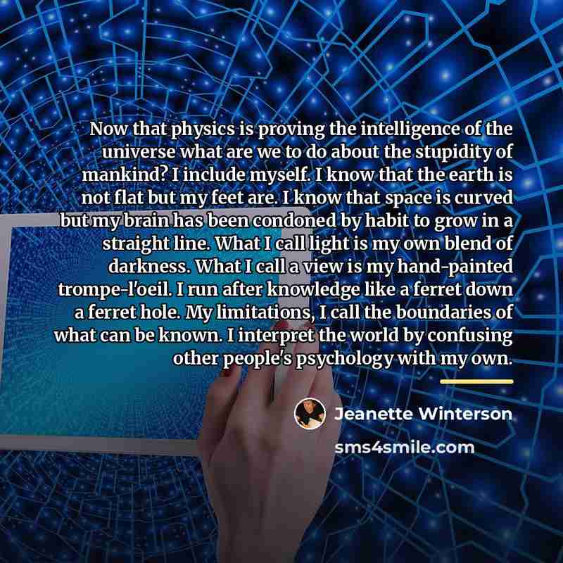 “Now that physics is proving the intelligence of the universe…” quote by Jeanette Winterson