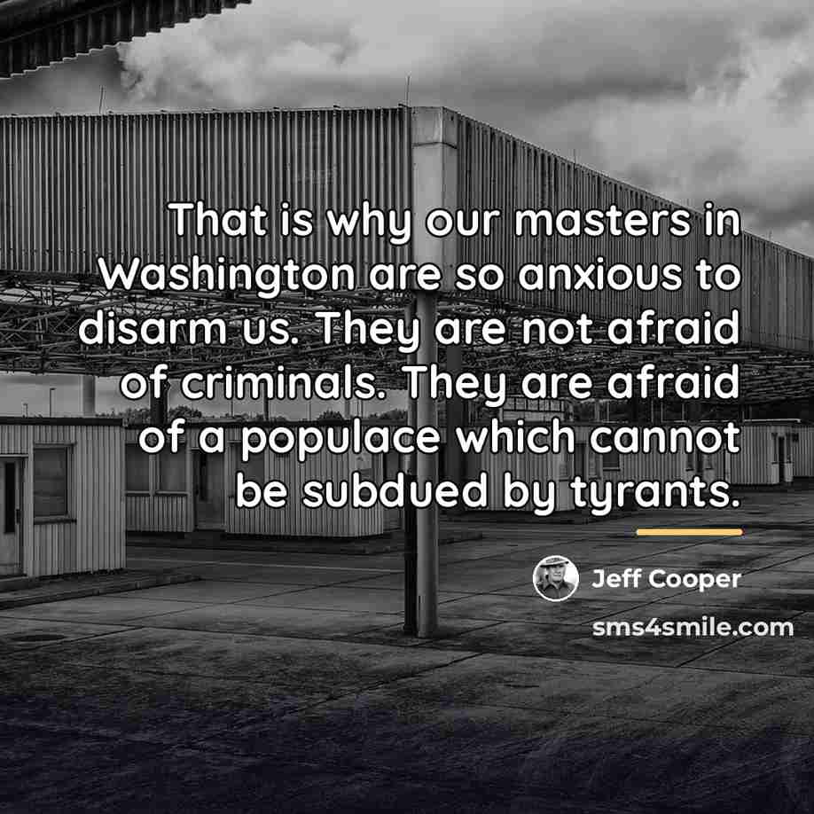 “That is why our masters in Washington are so anxious…” quote by Jeff Cooper